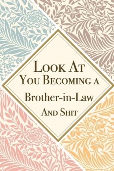 Cover for Med Reda Publishing · Look At You Becoming a Brother in Law And Shit : Brother in Law Thank You And Appreciation Gifts from . Beautiful Gag Gift for Men and Women. Fun, ... Alternative to a Card for Brother in Law (Taschenbuch) (2020)