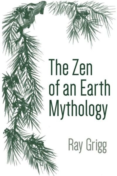 Cover for Ray Grigg · The Zen of an Earth Mythology (Paperback Bog) (2021)