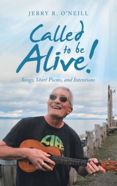Called to Be Alive! - Jerry R. O'Neill - Livros - Author Solutions, LLC - 9781664263215 - 13 de maio de 2022