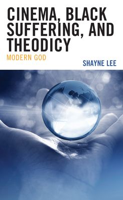 Cover for Shayne Lee · Cinema, Black Suffering, and Theodicy: Modern God (Hardcover Book) (2022)
