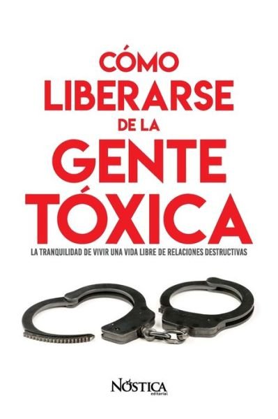 Cover for Nostica Editorial · Como Liberarse de la Gente Toxica (Paperback Bog) (2019)