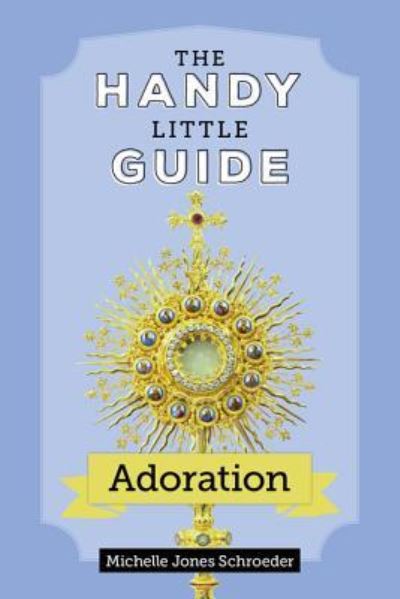 Cover for Michelle Jones Schroeder · The Handy Little Guide to Adoration (Paperback Book) (2018)