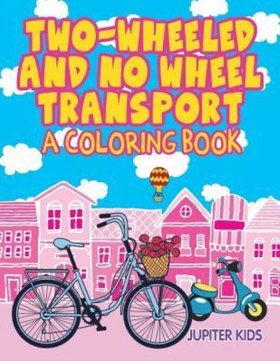 Cover for Jupiter Kids · Two-Wheeled and No Wheel Transport (A Coloring Book) (Paperback Book) (2015)