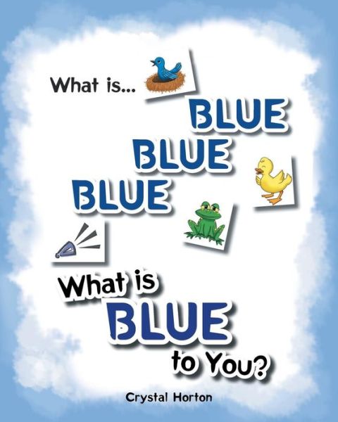 Cover for Crystal Horton · What Is Blue Blue Blue-What is Blue To You (Paperback Book) (2016)