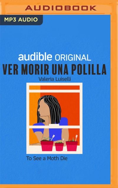 Ver Morir Una Polilla - Valeria Luiselli - Musiikki - Audible Studios on Brilliance - 9781713619215 - tiistai 11. toukokuuta 2021