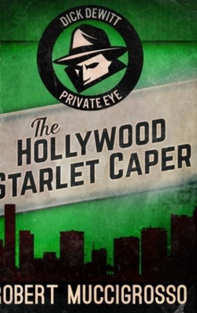 Cover for Robert Muccigrosso · The Hollywood Starlet Caper (Dick DeWitt Mysteries Book 2) (Hardcover Book) (2021)