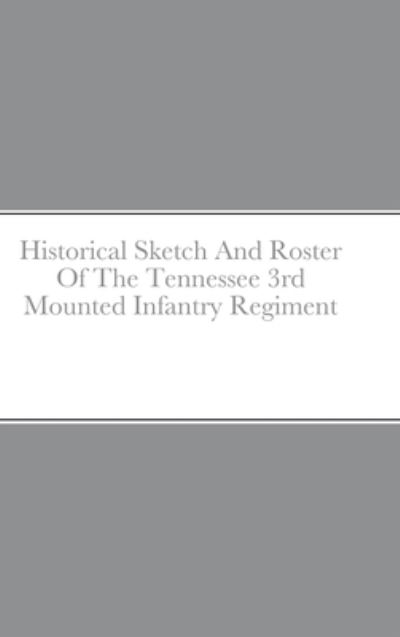 Cover for John C. Rigdon · Historical Sketch And Roster Of The Tennessee 3rd Mounted Infantry Regiment (Hardcover Book) (2021)