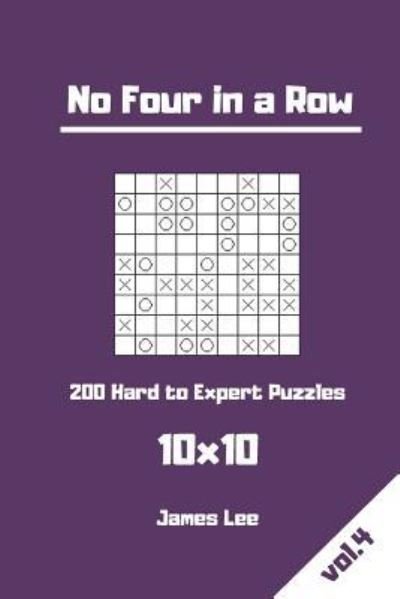 Cover for James Lee · No Four in a Row Puzzles - 200 Hard to Expert 10x10 vol. 4 (Pocketbok) (2018)