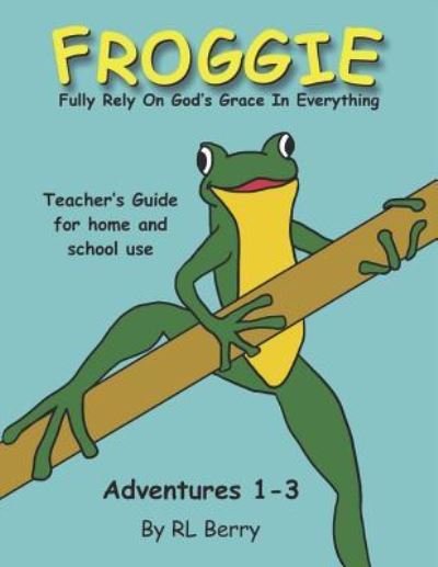 Froggie Adventures 1-3 Teachers Guide - R L Berry - Książki - Createspace Independent Publishing Platf - 9781722110215 - 13 lipca 2018