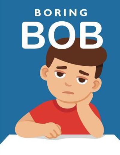 Boring Bob - Anfaney Gladwin - Książki - Createspace Independent Publishing Platf - 9781722446215 - 18 lipca 2018