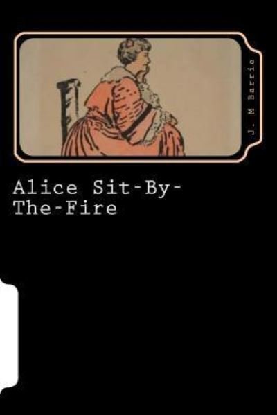 Cover for James Matthew Barrie · Alice Sit-By-The-Fire (Taschenbuch) (2018)