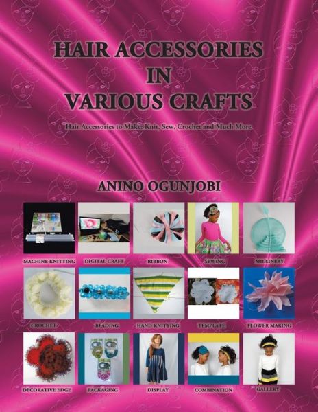 Cover for Anino Ogunjobi · Hair Accessories in Various Crafts: Hair Accessories to Make: Knit, Sew, Crochet and Much More (Paperback Book) (2019)