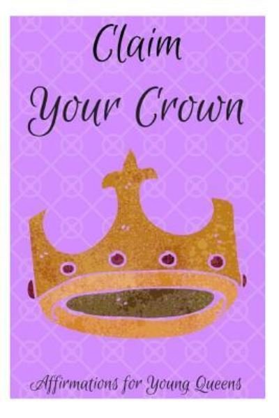 Claim Your Crown - Sophia Louise - Books - Independently Published - 9781730791215 - November 2, 2018