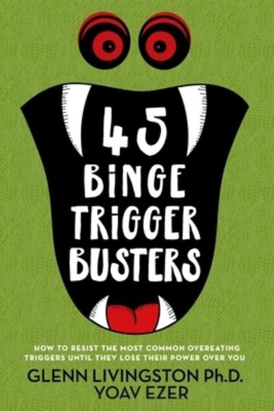 Cover for Glenn Livingston · 45 Binge Trigger Busters : How to Resist the Most Common Overeating Triggers Until They Lose Their Power Over You (Paperback Bog) (2019)