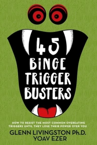 Cover for Glenn Livingston · 45 Binge Trigger Busters : How to Resist the Most Common Overeating Triggers Until They Lose Their Power Over You (Paperback Book) (2019)