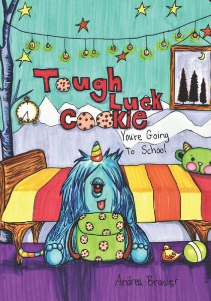 Tough Luck Cookie You're Going to School - Andrea Brasier - Books - Drawn to Paint - 9781733576215 - February 17, 2019