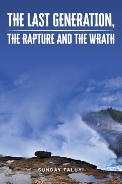 Cover for Sunday 0 Faluyi · The Last Generation, the Rapture and the Wrath (Pocketbok) (2021)