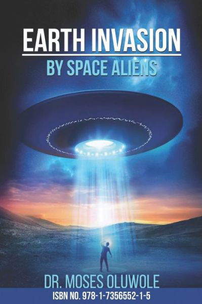 Earth Invasion By Space Aliens - Dr Moses Oluwole - Books - 978-1-7356552-1-5 - 9781735655215 - November 13, 2020