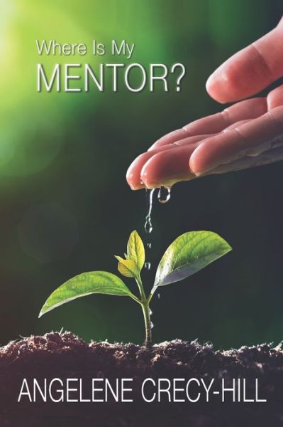 Cover for Angelene Crecy-Hill · Where Is My Mentor? (Paperback Book) (2020)