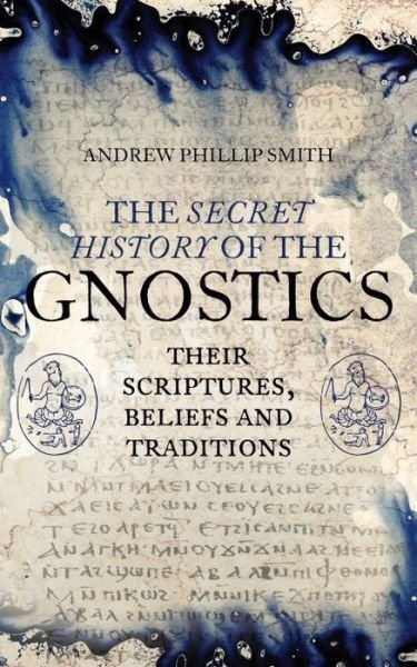 Cover for Andrew Phillip Smith · The Secret History of the Gnostics: Their Scriptures, Beliefs and Traditions (Taschenbuch) (2015)