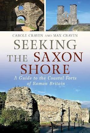 Seeking the Saxon Shore: A Guide to the Coastal Forts of Roman Britain - Maxwell Craven - Bücher - Fonthill Media Ltd - 9781781559215 - 30. November 2025