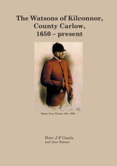 Cover for Peter Coutts · The Watsons of Kilconnor, County Carlow, 1650 - present (Paperback Book) (2019)