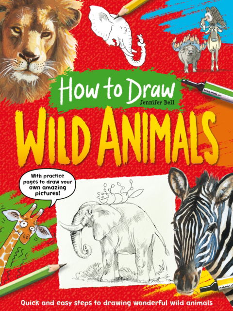 Cover for Jennifer Bell · How To Draw: Wild Animals: Quick and easy steps to drawing wonderful wild animals - How To Draw (Taschenbuch) (2024)