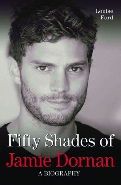 Cover for Louise Ford · Fifty Shades of Jamie Dornan: A Biography (Paperback Bog) (2015)