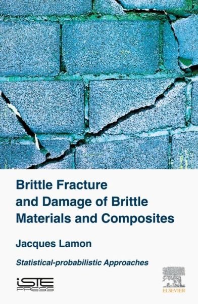 Cover for Lamon, Jacques (CNRS Research Director (Exceptional Class), ENS Cachan, CNRS, Universite Paris Saclay) · Brittle Fracture and Damage of Brittle Materials and Composites: Statistical-Probabilistic Approaches (Gebundenes Buch) (2016)