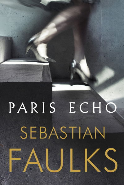 Cover for Sebastian Faulks · Paris Echo (Hardcover bog) (2018)