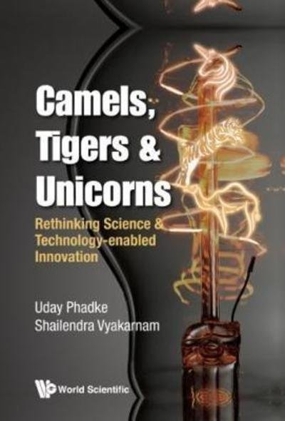 Cover for Phadke, Uday (Cartezia, Uk) · Camels, Tigers &amp; Unicorns: Re-thinking Science And Technology-enabled Innovation (Gebundenes Buch) (2017)
