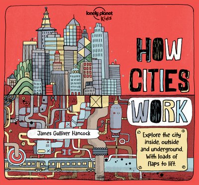 Lonely Planet Kids How Cities Work - How Things Work - Lonely Planet Kids - Books - Lonely Planet Global Limited - 9781786570215 - November 11, 2016