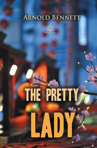 The Pretty Lady - Arnold Bennett - Książki - Big Nest - 9781787247215 - 1 sierpnia 2018