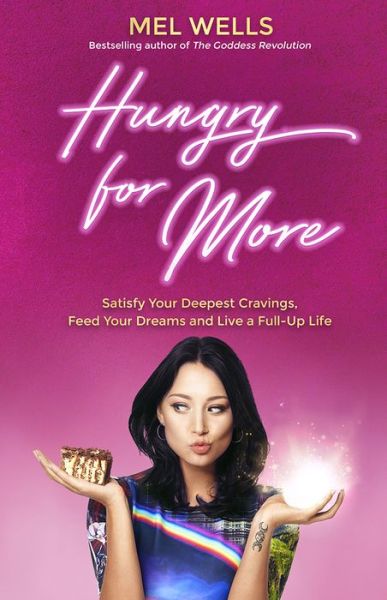 Cover for Mel Wells · Hungry for More: Satisfy Your Deepest Cravings, Feed Your Dreams and Live a Full-Up Life (Paperback Book) (2018)