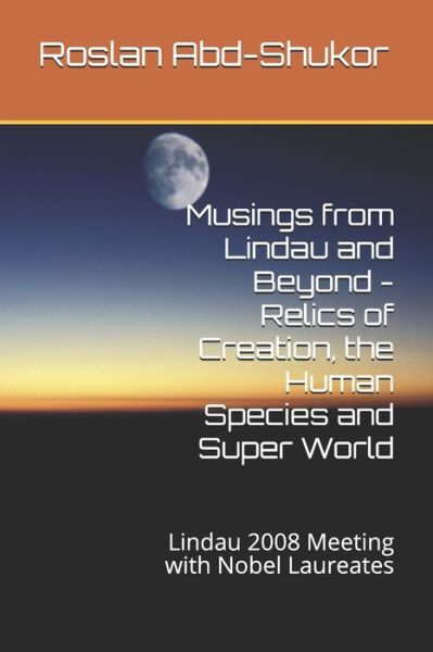 Cover for Roslan Abd-shukor · Musings from Lindau and Beyond - Relics of Creation, the Human Species and Super World (Paperback Book) (2018)