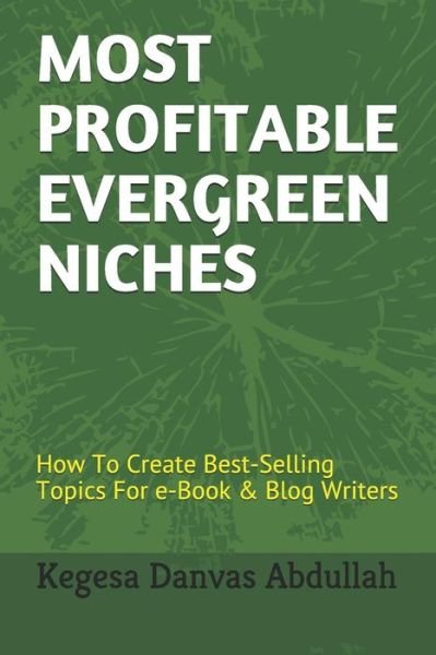 Cover for Kegesa Danvas Abdullah · Most Profitable Evergreen Niches (Paperback Book) (2019)
