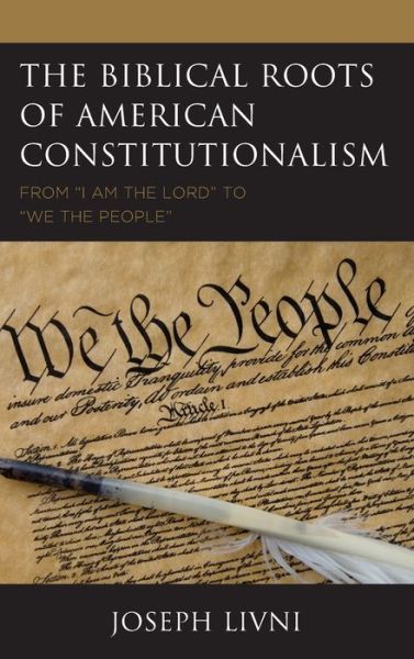 Cover for Joseph Livni · The Biblical Roots of American Constitutionalism: From &quot;I Am the Lord&quot; to &quot;We the People&quot; (Hardcover Book) (2021)