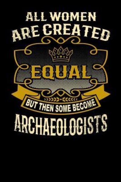 Cover for L Watts · All Women Are Created Equal But Then Some Become Archaeologists (Paperback Bog) (2019)