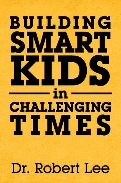 Cover for Robert Lee · Building Smart Kids in Challenging Times (Pocketbok) (2019)