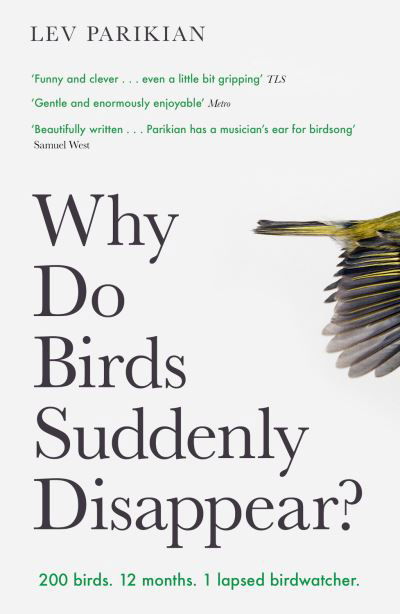 Cover for Lev Parikian · Why Do Birds Suddenly Disappear?: 200 birds. 12 months. 1 lapsed birdwatcher. (Paperback Book) (2021)