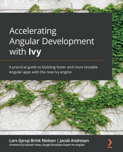 Cover for Lars Gyrup Brink Nielsen · Accelerating Angular Development with Ivy: A practical guide to building faster and more testable Angular apps with the new Ivy engine (Paperback Book) (2021)