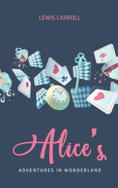 Alice's Adventures In Wonderland - Lewis Carroll - Livros - USA Public Domain Books - 9781800601215 - 8 de maio de 2020