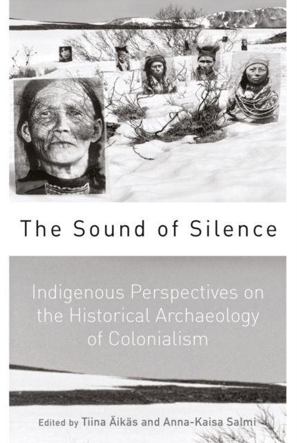 Cover for The Sound of Silence: Indigenous Perspectives on the Historical Archaeology of Colonialism (Paperback Book) (2023)