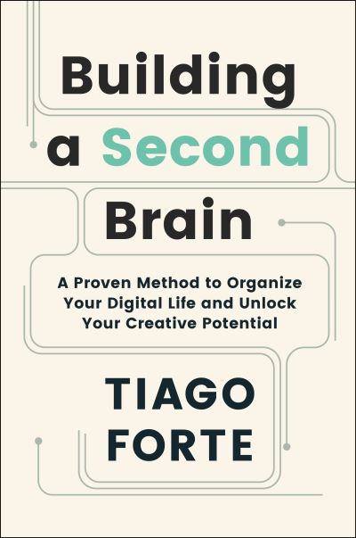 Cover for Tiago Forte · Building a Second Brain: A Proven Method to Organise Your Digital Life and Unlock Your Creative Potential (Paperback Book) [Main edition] (2022)