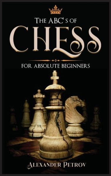Cover for Alexander Petrov · The ABC's of Chess for Absolute Beginners (Gebundenes Buch) (2021)