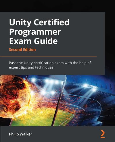 Unity Certified Programmer Exam Guide: Pass the Unity certification exam with the help of expert tips and techniques, 2nd Edition - Philip Walker - Books - Packt Publishing Limited - 9781803246215 - May 2, 2022