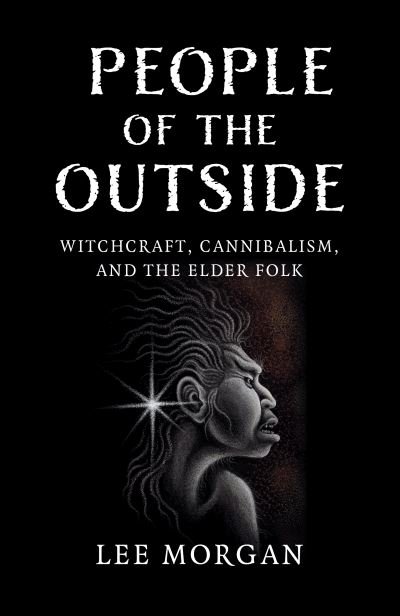 Cover for Lee Morgan · People of the Outside: Witchcraft, Cannibalism, and the Elder Folk (Paperback Bog) (2024)