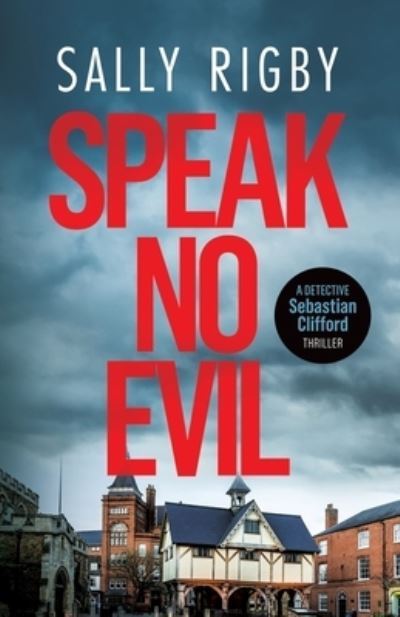 Cover for Sally Rigby · Speak No Evil: A Midlands Crime Thriller - Detective Sebastian Clifford (Paperback Book) (2023)