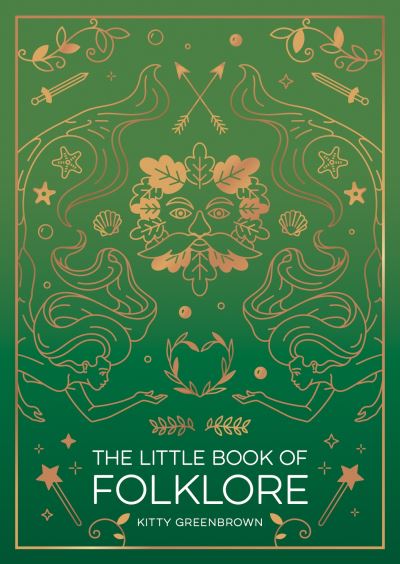 The Little Book of Folklore: An Introduction to Ancient Myths and Legends of the UK and Ireland - Kitty Greenbrown - Bücher - Octopus Publishing Group - 9781837993215 - 9. Mai 2024