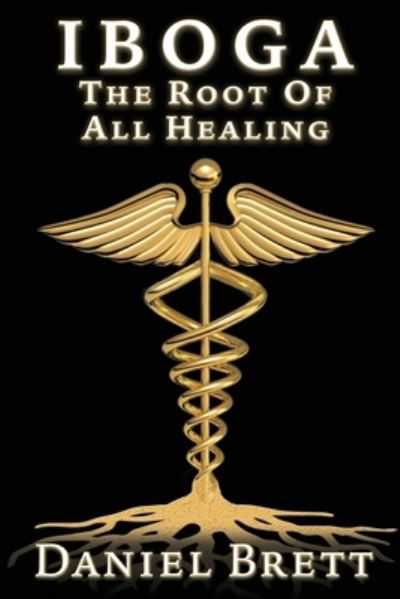 Daniel Brett · Iboga The Root Of all Healing (Paperback Book) [Large type / large print edition] (2021)